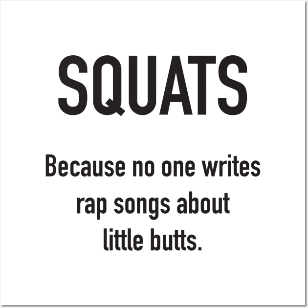 SQUATS - Because No One Writes Rap Songs About Little Butts Wall Art by DubyaTee